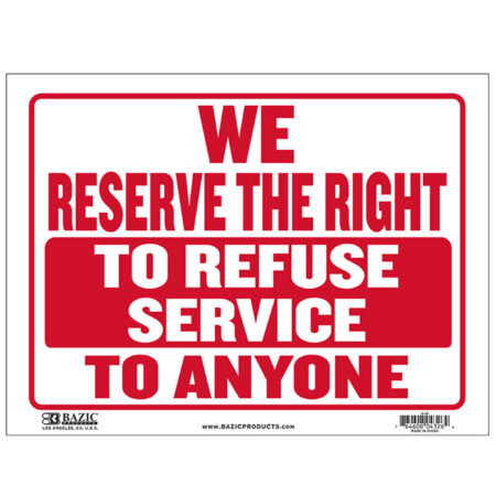 We Reserve The Right To Refuse Service To Anyone Sign, 12" X 16"